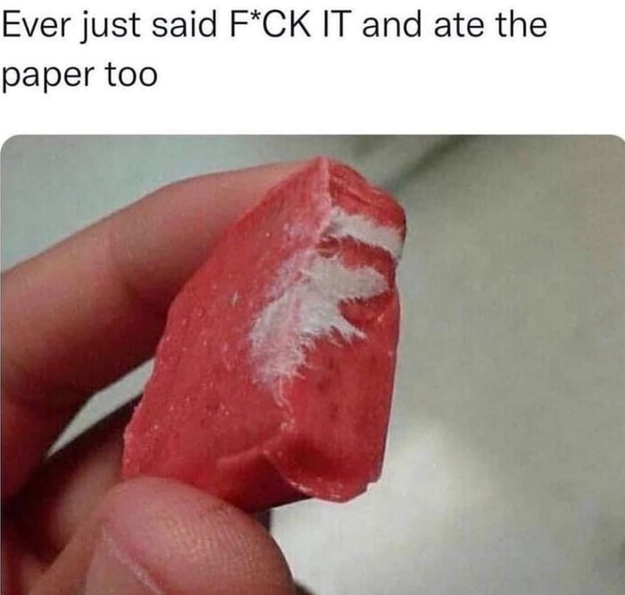 Ever just said FCK IT and ate the paper too