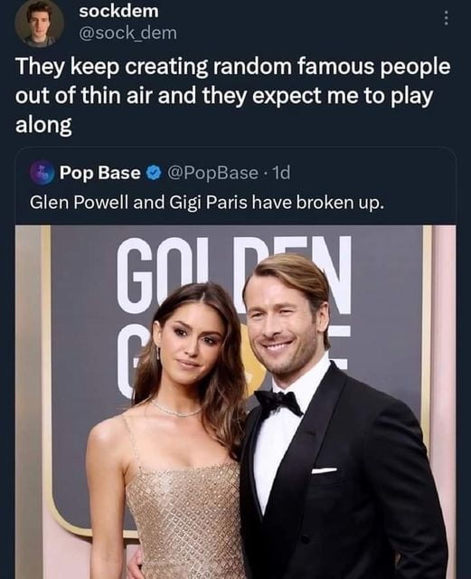 ock dem sockdem R CE R CE e Ty e o B Ty eIV EY oTTeTo out of thin air and they expect me to play along Pop Base PopBase 1 Glen Powell and Gigi Paris have broken up