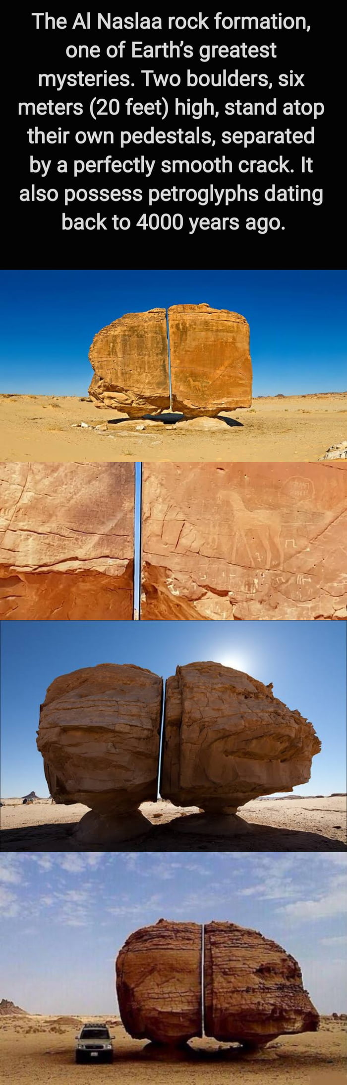 The Al Naslaa rock formation one of Earths greatest mysteries Two boulders six meters 20 feet high stand atop their own pedestals separated by a perfectly smooth crack It also possess petroglyphs dating back to 4000 years ago