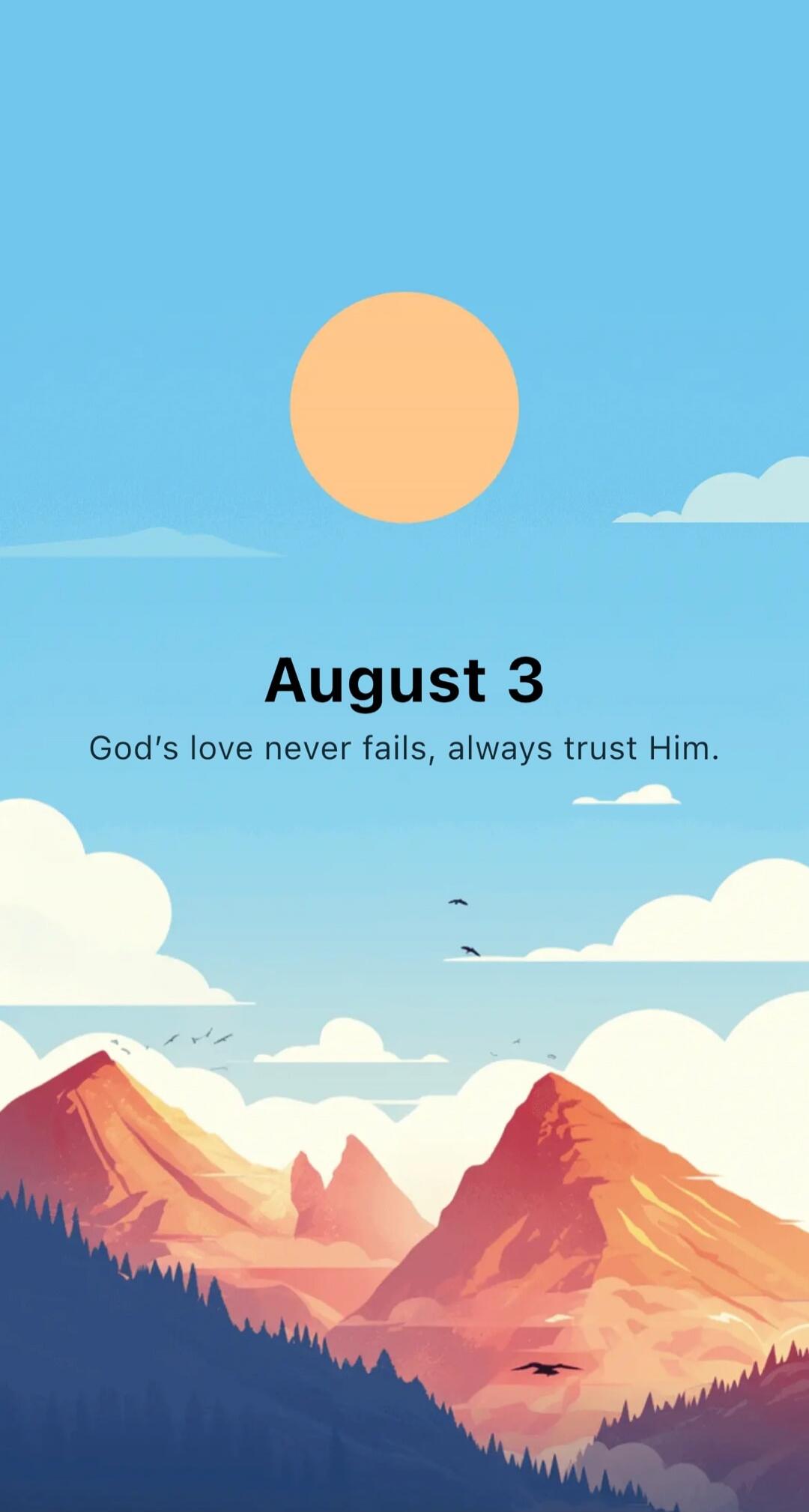August 3 God's love never fails, always trust Him.