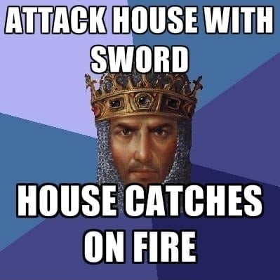 ATTACK HOUSE WITH SWORD
HOUSE CATCHES ON FIRE