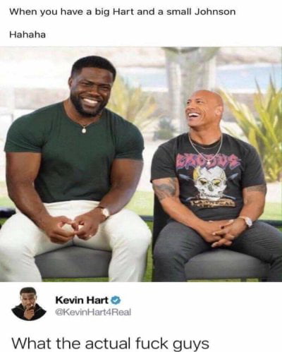 When you have a big Hart and a small Johnson\nHahaha\n\nKevin Hart\n@KevinHart4Real\nWhat the actual fuck guys