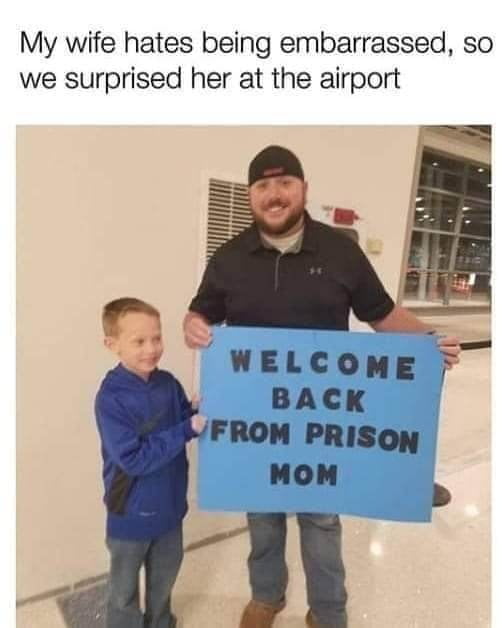 My wife hates being embarrassed so we surprised her at the airport