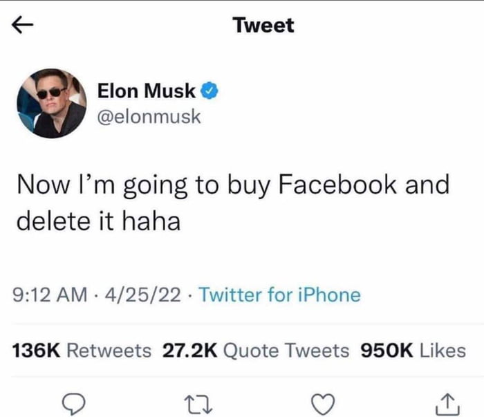 Tweet Elon Musk elonmusk Now Im going to buy Facebook and delete it haha 912 AM 42522 Twitter for iPhone 136K Retweets 272K Quote Tweets 950K Likes 11