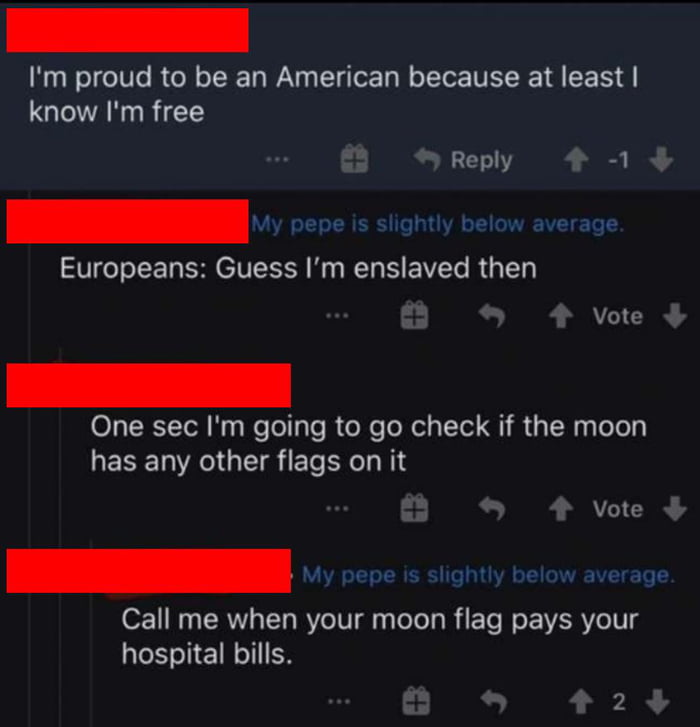 Im proud to be an American because at least QIR R TS 8 Reply 4 1 _My pepe is slightly below average Europeans Guess Im enslaved then T VI O CRTToR Ny WeTollTe R oXe ONol L Tol Q s W eTo QESENRO S ETe RN N1 Lo R TR 2 O 11N RV TTo RV TV ol Lo TeTa R To Mo VSR e U g hospital bills 5 423