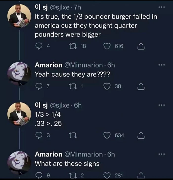 0 sj sjlxe 7h Its true the 13 pounder burger failed in america cuz they thought quarter pounders were bigger JURART Q 616 Amarion Minmarion 6h Yeah cause they are 7 LU WA RS CRE 1314 3325 3 15 Q 634 y B Amarion Minmarion 6h What are those signs Q 9 M2 Dl