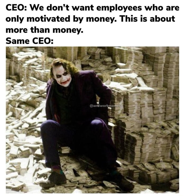CEO: We don’t want employees who are only motivated by money. This is about more than money. Same CEO:
