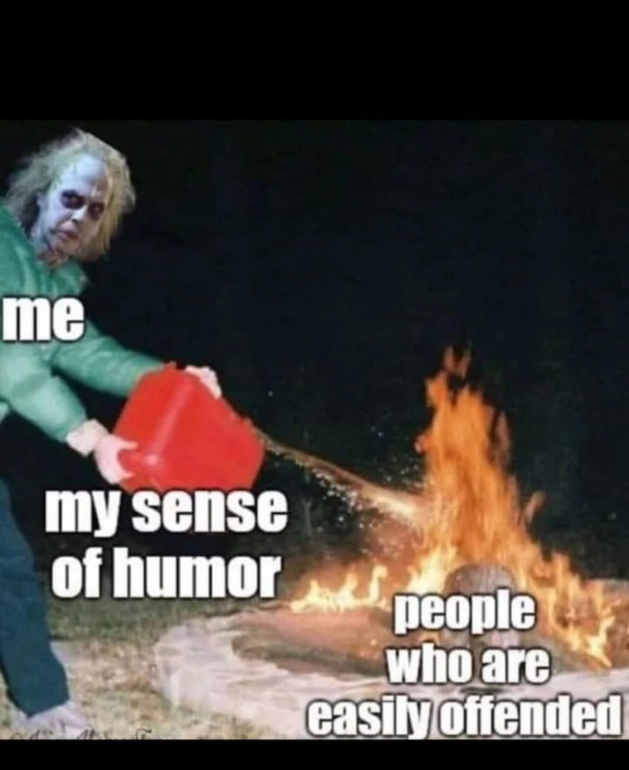 me my sense of humor people who are easily offended