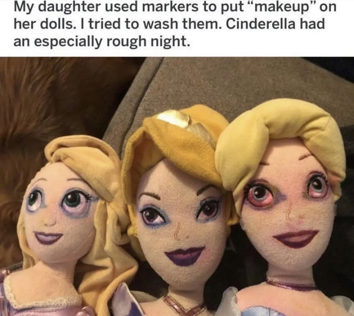 My daughter used markers to put makeup on her dolls tried to wash them Cinderella had an especially rough night