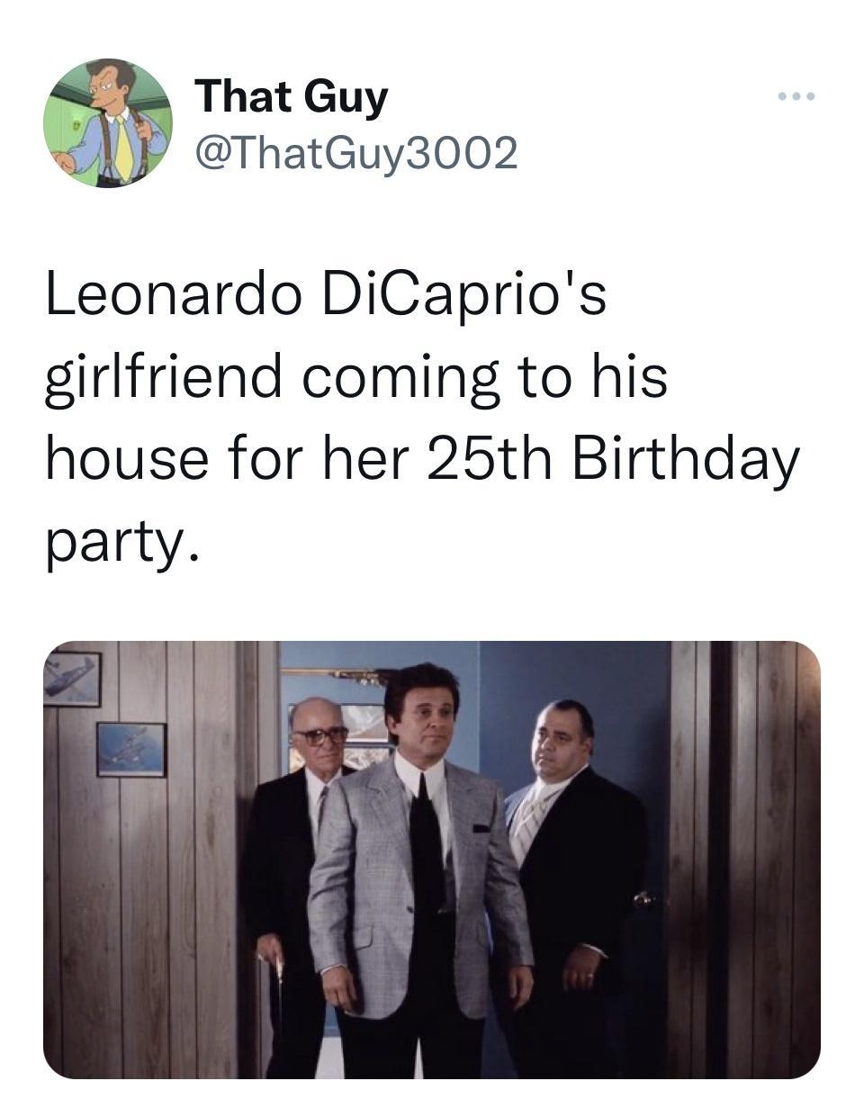 o That Guy ThatGuy3002 Leonardo DiCaprios girlfriend coming to his house for her 25th Birthday party 1251 PM 83122 Twitter Web App