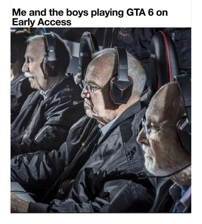 Me and the boys playing GTA 6 on Early Access