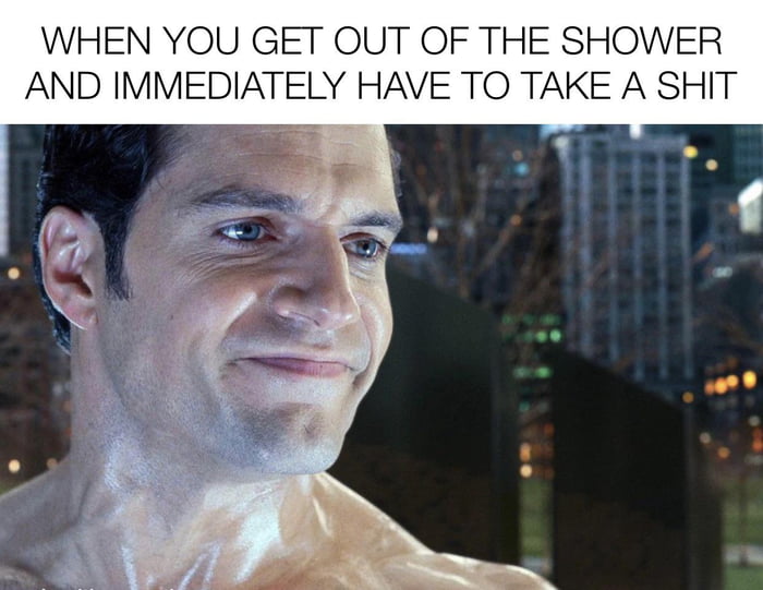 WHEN YOU GET OUT OF THE SHOWER AND IMMEDIATELY HAVE TO TAKE A SHIT 1