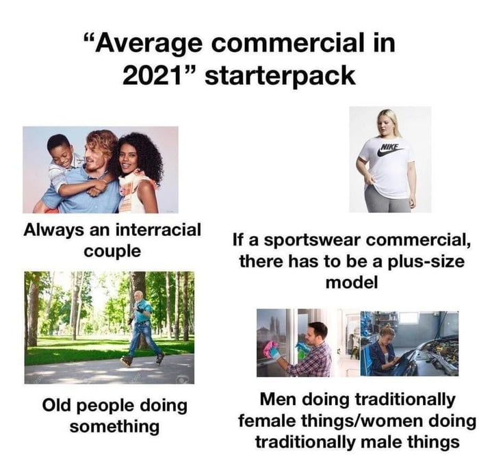 Average commercial in 2021 starterpack 24 If a sportswear commercial there has to be a plus size model Old people doing Men doing traditionally something female thingswomen doing traditionally male things