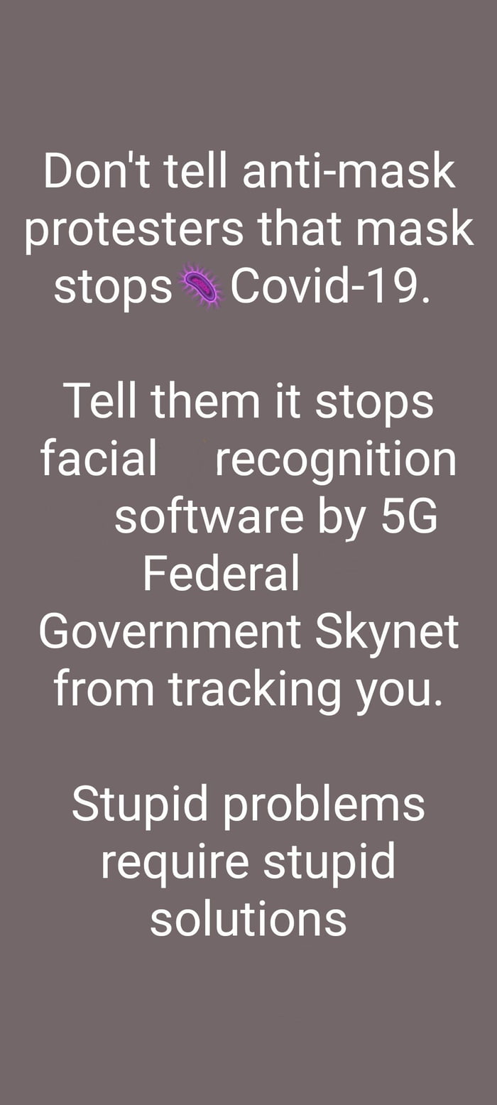 Dont tell anti mask EICHEICRUEINET Y o o1 3eNE 0701V Te EY K R R RIS o oS facial recognition SOWEICEASC Federal Government Skynet eI RIETe I leRYeIN Stupid problems require stupid YoVjilegS