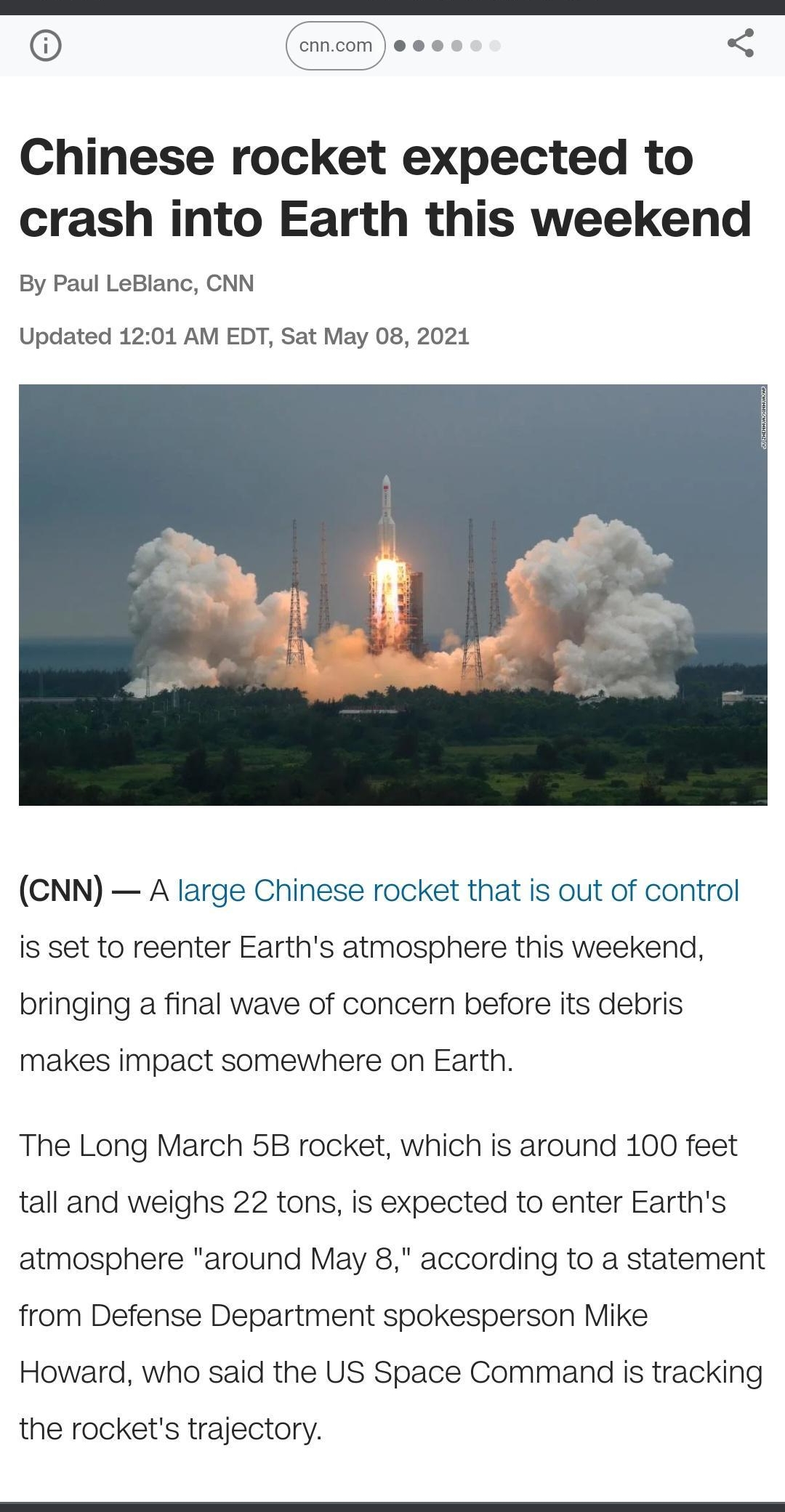 S Chinese rocket expected to crash into Earth this weekend By Paul LeBlanc CNN Updated 1201 AM EDT Sat May 08 2021 CNN A large Chinese rocket that is out of control is set to reenter Earths atmosphere this weekend bringing a final wave of concern before its debris makes impact somewhere on Earth The Long March 5B rocket which is around 100 feet tall and weighs 22 tons is expected to enter Earths a