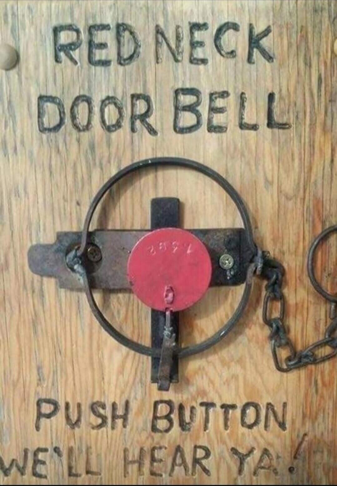 RED NECK DOOR BELL PUSH BUTTON WE'LL HEAR YA!
