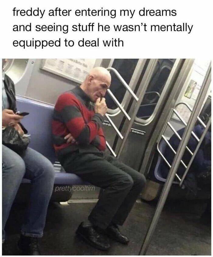 freddy after entering my dreams and seeing stuff he wasnt mentally equipped to deal with