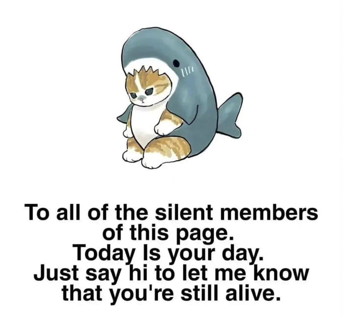 To all of the silent members of this page Todals your da Just say hi to let me know that you re still alive