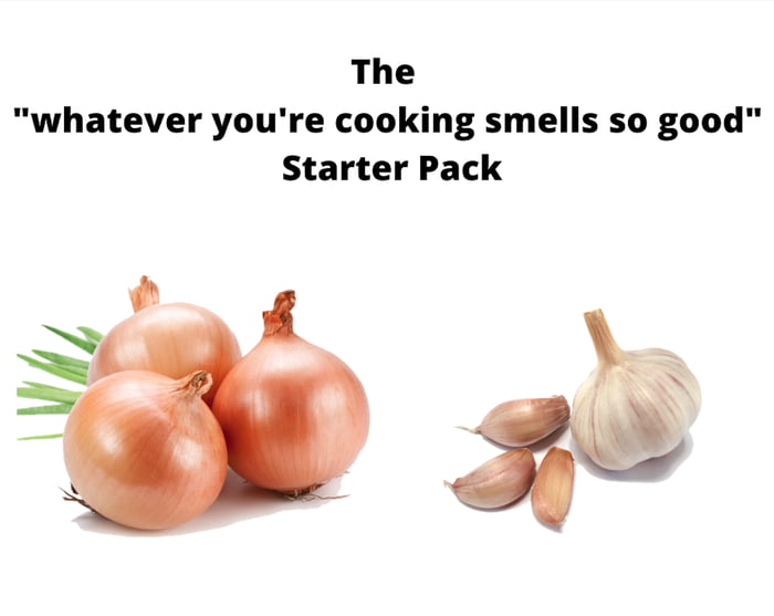 The whatever youre cooking smells so good Starter Pack