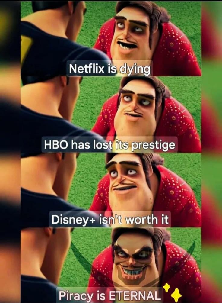 Netflix is dying. HBO has lost its prestige. Disney+ isn't worth it. Piracy is ETERNAL.