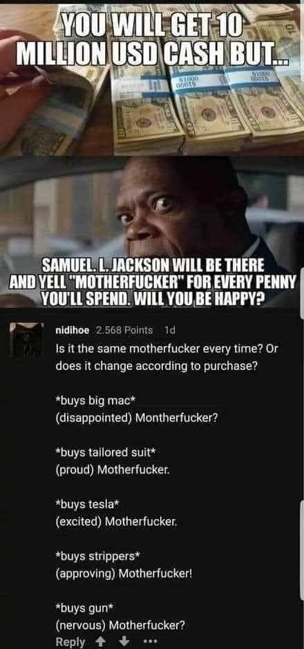 LLYOU BE HAPPY2 nidihoe 2568 Points 1d Is it the same motherfucker every time Or does it change according to purchase buys big mac disappointed Montherfucker R EREICIER TG proud Motherfucker buys tesla excited Motherfucker buys strippers approving Motherfucker buys gun QEWCIE RV G 1T Reply 4 o P