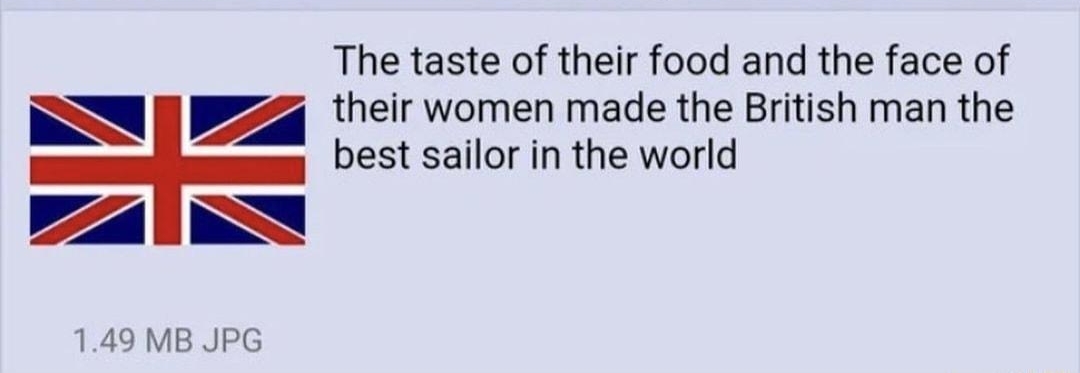 i Anonymous 080422Thu214114 No168897845 The taste of their food and the face of their women made the British man the best sailor in the world