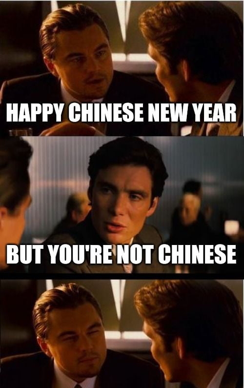 AN 3 or CHINESE NEw YEAR 7 d BUT YOURENOT CHINESE 19 am