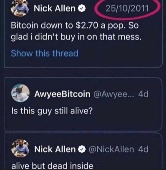 2 Nick Allen 25102011 Bitcoin down to 270 a pop So glad i didnt buy in on that mess SHIVRGIER IR 9 AwyeeBitcoin Awyee 4d ERGIERC NS EToYs g Nick Allen NickAllen 4d alive but dead inside