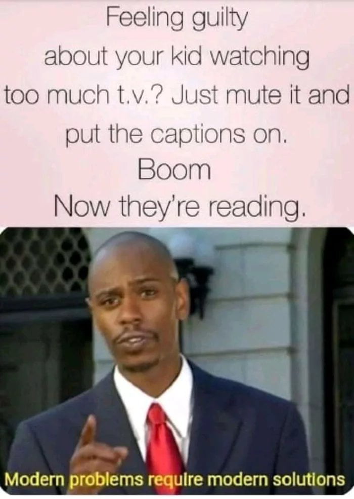 Feeling guilty about your kid watching too much tv Just mute it and put the captions on Boom Now theyre reading s rquire modern solutions