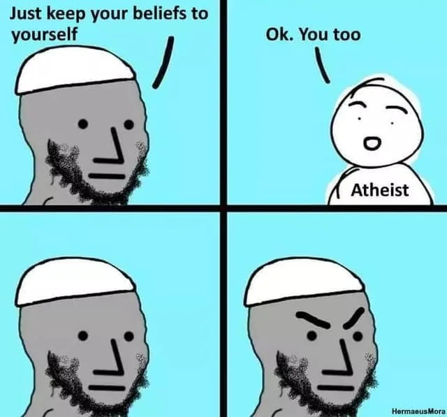 Just keep your beliefs to yourself Ok You too