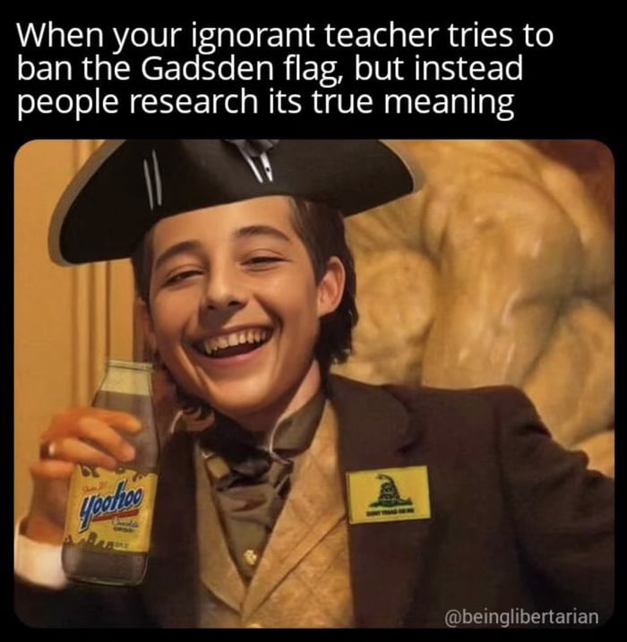 When your ignorant teacher tries to ban the Gadsden flag but instead people research its true meaning