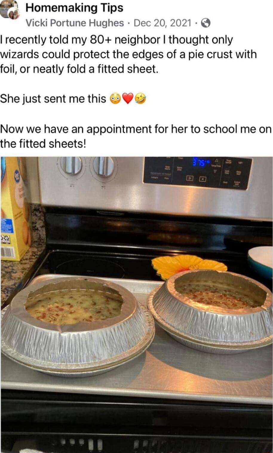 Homemaking Tips Vicki Portune Hughes Dec 20 2021 recently told my 80 neighbor thought only wizards could protect the edges of a pie crust with foil or neatly fold a fitted sheet She just sent me this Now we have an appointment for her to school me on the fitted sheets LU