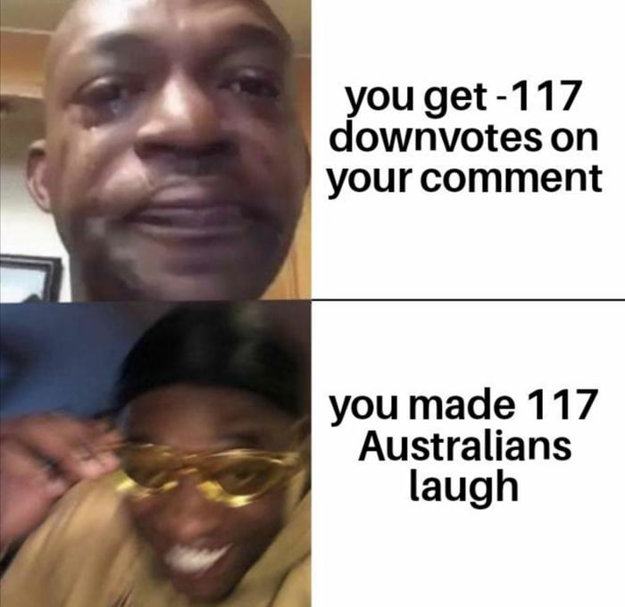 youget 117 downvotes on your comment you made 117 Australians laugh