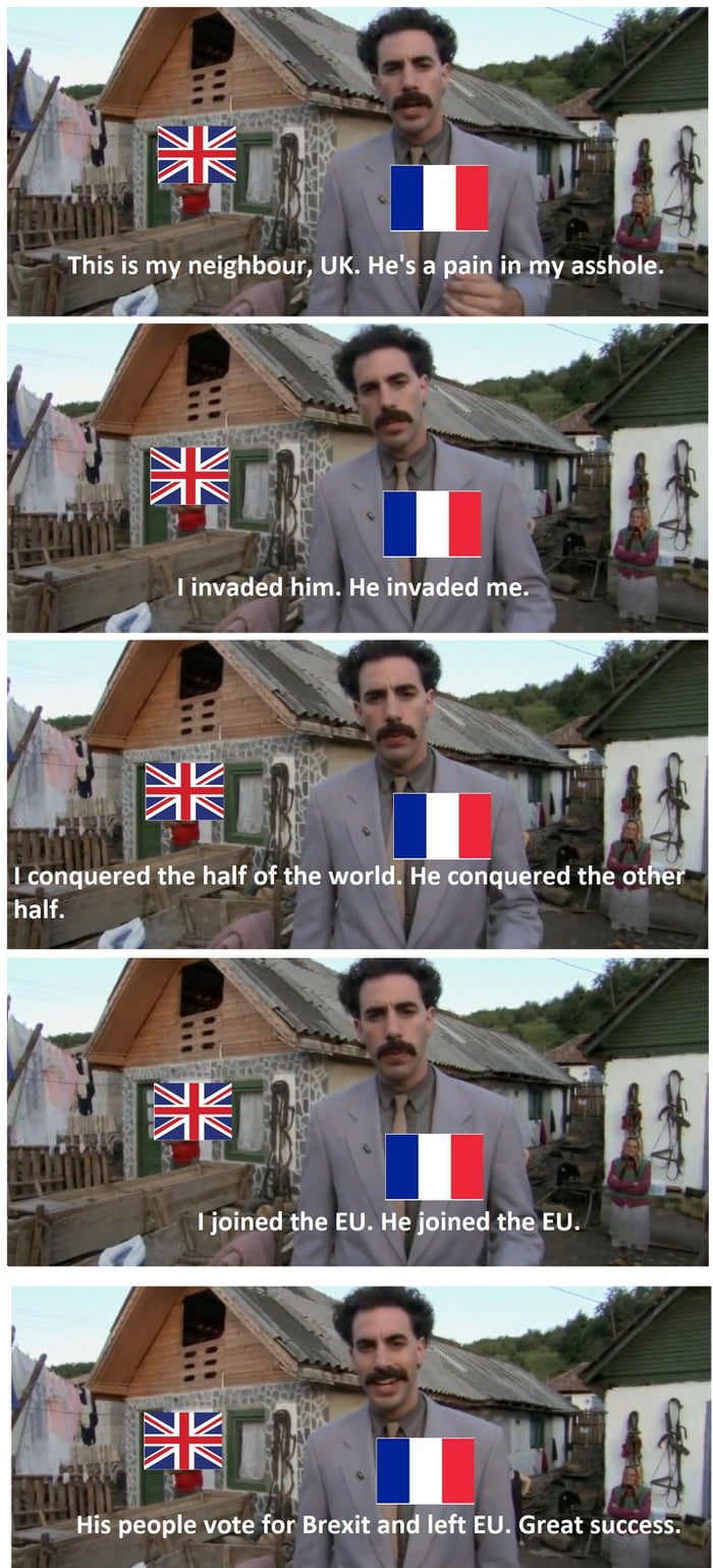 ll_ This is my neighbour UK Hes a pain inmy asshole N conquered the half of the world He conquered the othe LEL T iR I joined the EU He joined the EU His people vote for Brexit and left EU Great success