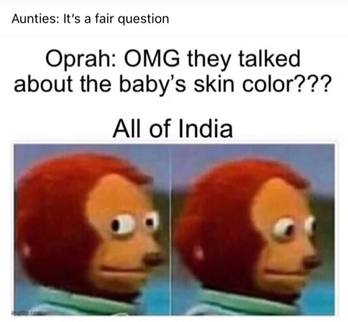 Aunties Its a fair question Oprah OMG they talked about the babys skin color All of India