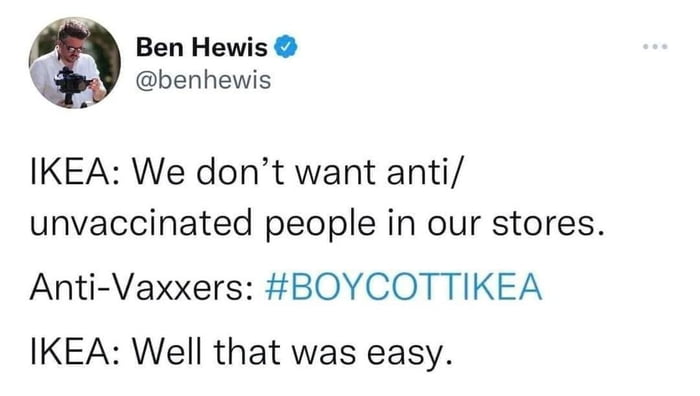 Ben Hewis benhewis IKEA We dont want anti unvaccinated people in our stores Anti Vaxxers BOYCOTTIKEA IKEA Well that was easy