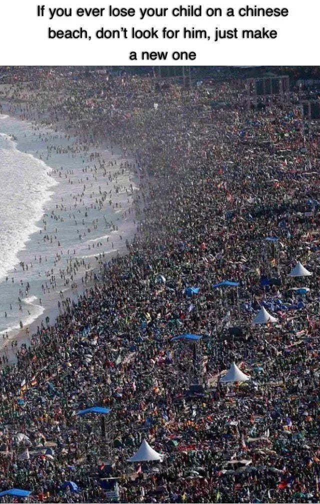 If you ever lose your child on a chinese beach dont look for him just make anew one