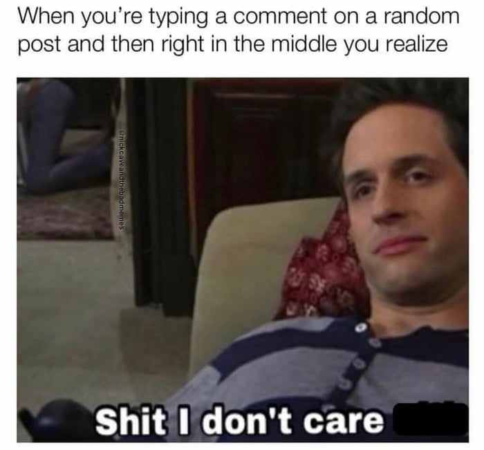 When youre typing a comment on a random post and then right in the middle you realize Y TE NG T3 0 e TG