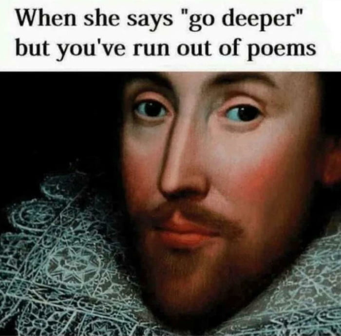 When she says go deeper but youve run out of poems