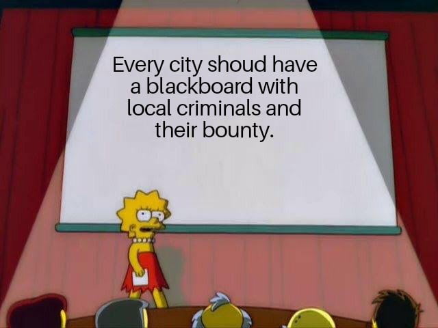 Every city shoud have a blackboard with local criminals and their bounty