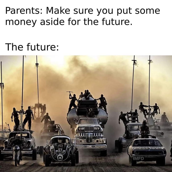 Parents Make sure you put some money aside for the future The future