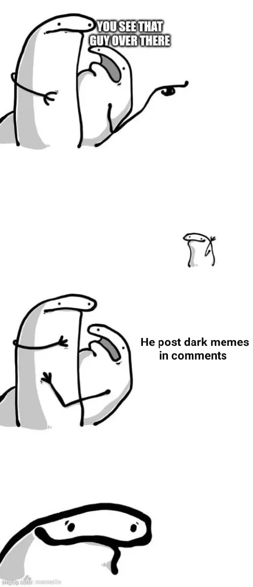 He post dark memes in comments