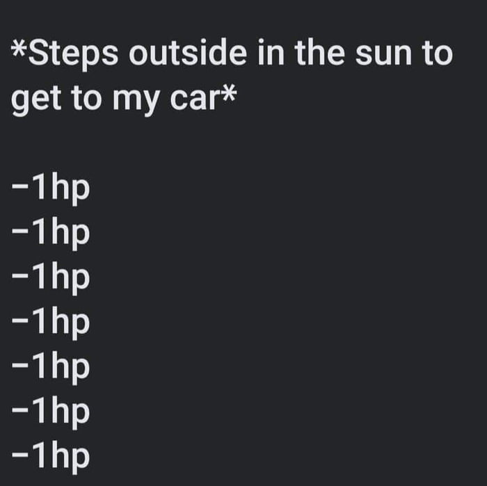 Steps outside in the sun to get to my car 1hp 1hp 1hp 1hp 1hp 1hp 1hp