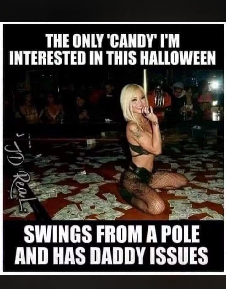 THE ONLY 'CANDY' I'M INTERESTED IN THIS HALLOWEEN SWINGS FROM A POLE AND HAS DADDY ISSUES