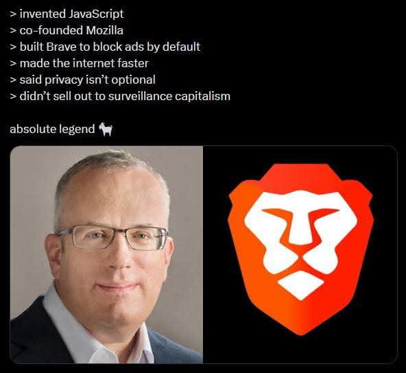 > invented JavaScript
> co-founded Mozilla
> built Brave to block ads by default
> made the internet faster
> said privacy isn't optional
> didn't sell out to surveillance capitalism

absolute legend 🐄
