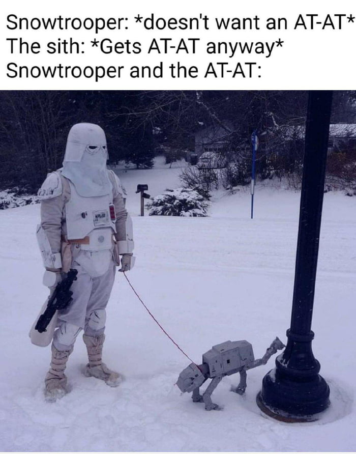 Snowtrooper doesnt want an AT AT The sith Gets AT AT anyway Snowtrooper and the AT AT