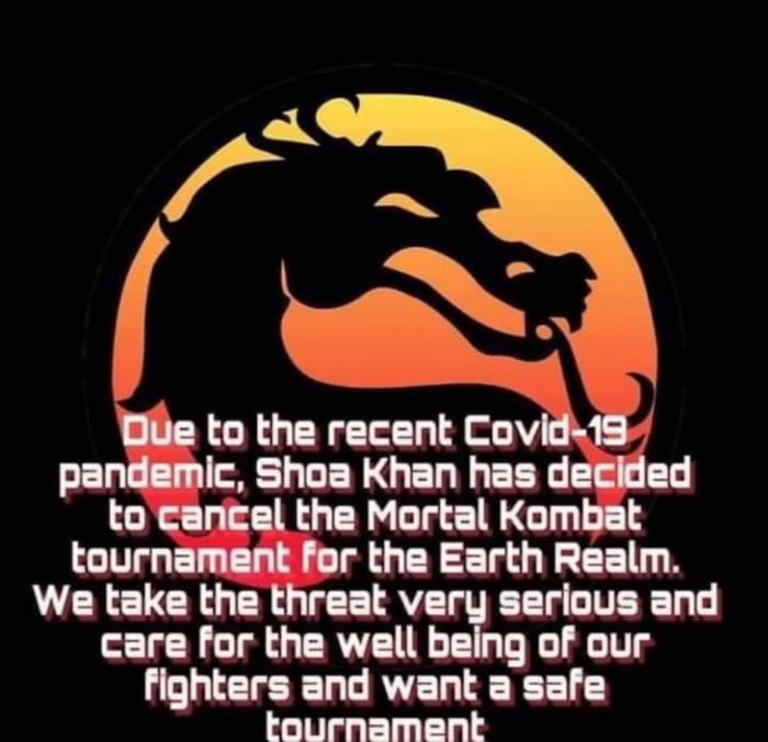 Bl to the recent Cov pandemic Shoa Khan has decided to cancel the Mortal Kombat tournament for the Earth Realm We take the threat very serious and CTEN s T RV N1 Te T e T fighters and want a safe tournament