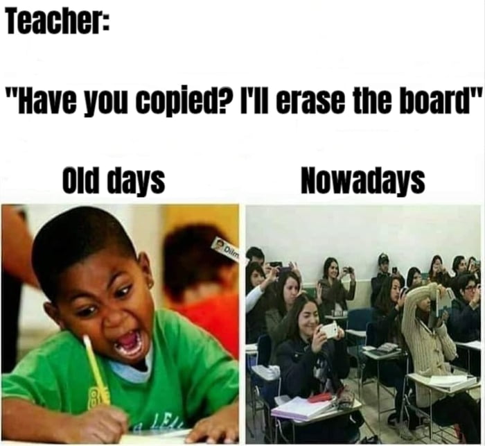 Teacher Have you copied Ill erase the hoard 0ld days Nowadays