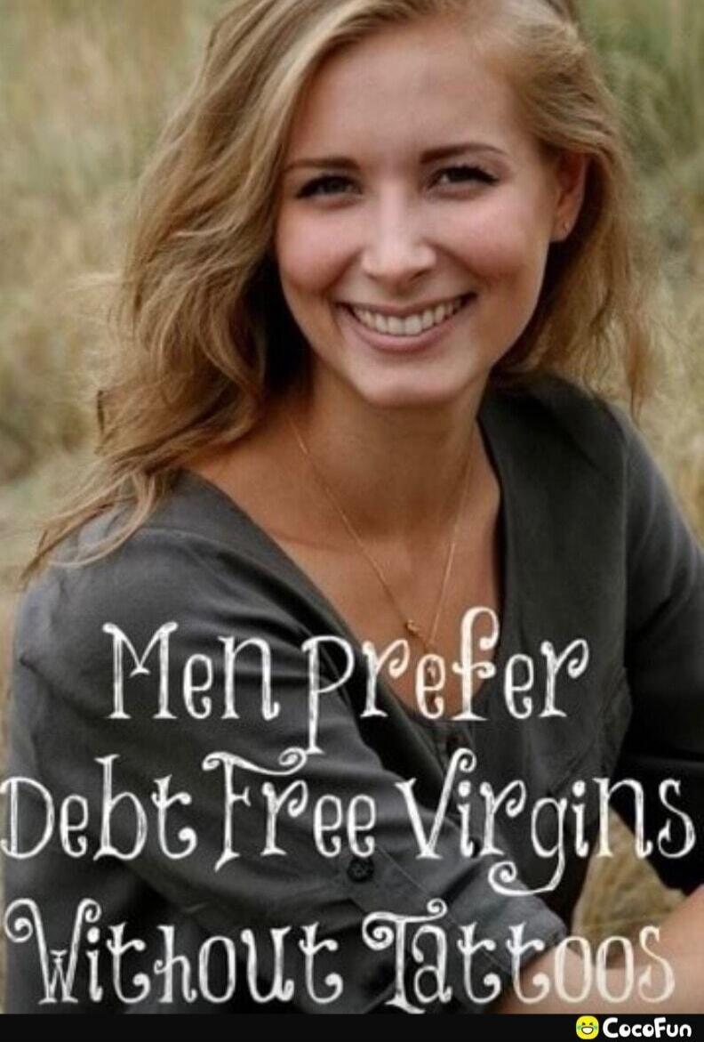 Men Prefer Debt Free Virgins Without Tattoos