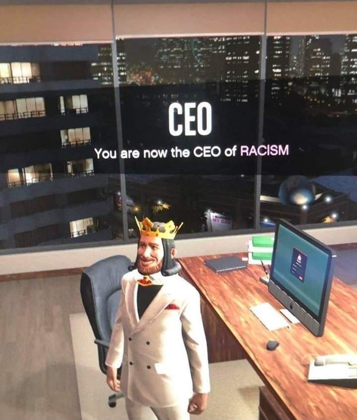 R R Al B You ere now the CEO of RACISM L1 S